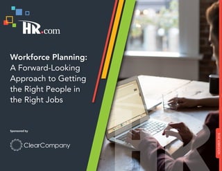 Workforce Planning:
A Forward-Looking
Approach to Getting
the Right People in
the Right Jobs
NOVEMBER2016
Sponsored by
 