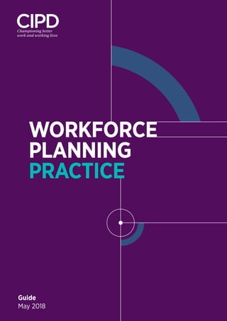 Guide
May 2018
WORKFORCE
PLANNING
PRACTICE
 