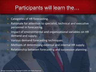 Participants will learn the…Categories of HR forecasting.