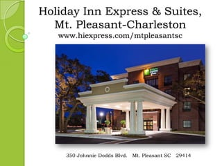 Holiday Inn Express & Suites, Mt. Pleasant-Charlestonwww.hiexpress.com/mtpleasantsc 350 Johnnie Dodds Blvd. ▪ Mt. Pleasant SC▪ 29414   