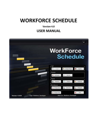 WORKFORCE SCHEDULE
Version 4.0
USER MANUAL
 