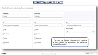 Sensitivity: Internal & Restricted © confidential 19
Employee Survey Form
Planners can Gather Information by creating
a form within the application for gathering
critical information.
 