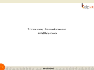 To know more, please write to me at
anila@kelphr.com
www.kelphr.com
15
 