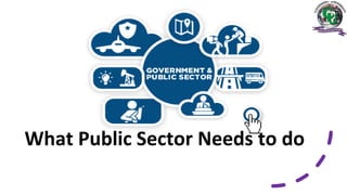 What Public Sector Needs to do
 