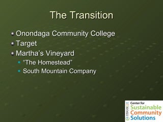 The Transition Onondaga Community College Target Martha’s Vineyard “The Homestead” South Mountain Company 
