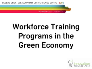 Workforce Training
 Programs in the
 Green Economy
 