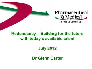 Redundancy – utilising Emotional Intelligence
Dr Glenn Carter
Healthcare Professionals Group
 