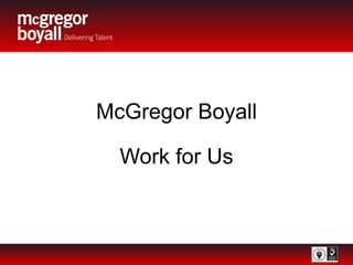 McGregor Boyall
Work for Us
 