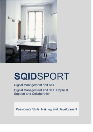 SQIDSPORT
Digital Management and SEO
Digital Management and SEO Physical
Support and Collaboration

Passionate Skills Training and Development

 