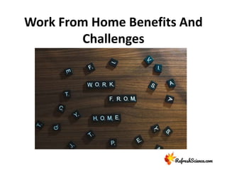 Work From Home Benefits And
Challenges
 