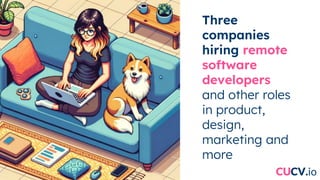 Three
companies
hiring remote
software
developers
and other roles
in product,
design,
marketing and
more
CUCV.io
 