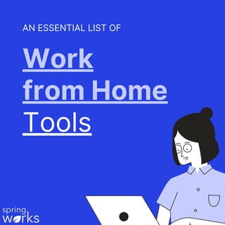 Work
from Home
Tools
AN ESSENTIAL LIST OF
 