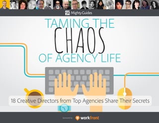 Sponsored by:
TAMING THE
CHAOSOF AGENCY LIFE
18 Creative Directors from Top Agencies Share Their Secrets
 
