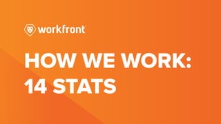 HOW WE WORK:
14 STATS
 