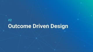 22
Outcome Driven Design
#2
 