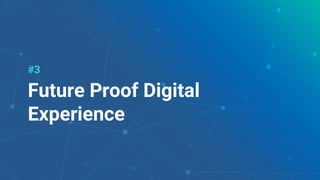 25
#3
Future Proof Digital
Experience
 