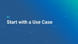 28
Start with a Use Case
#1
 