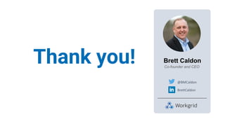 Thank you! Brett Caldon
Co-founder and CEO
BrettCaldon
@BMCaldon
 