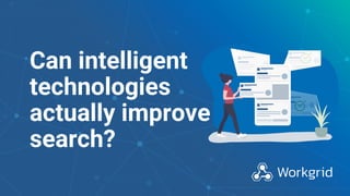 1
Can intelligent
technologies
actually improve
search?
 