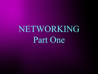 NETWORKING Part One 