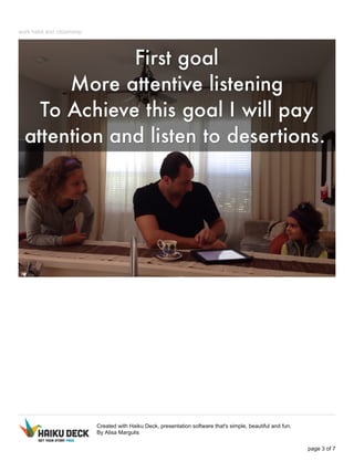 work habit and citizenship 
Created with Haiku Deck, presentation software that's simple, beautiful and fun. 
By Alisa Margulis 
page 3 of 7 
 