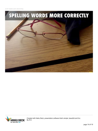 work habits and citizenship 
Created with Haiku Deck, presentation software that's simple, beautiful and fun. 
By R K 
page 14 of 19 
 