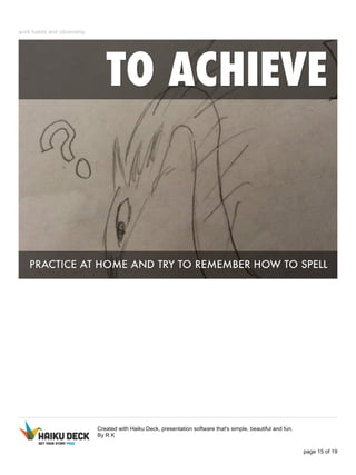 work habits and citizenship 
Created with Haiku Deck, presentation software that's simple, beautiful and fun. 
By R K 
page 15 of 19 
 