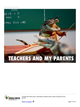 work habits and citizenship 
Created with Haiku Deck, presentation software that's simple, beautiful and fun. 
By R K 
Photo by fung.leo page 17 of 19 
 