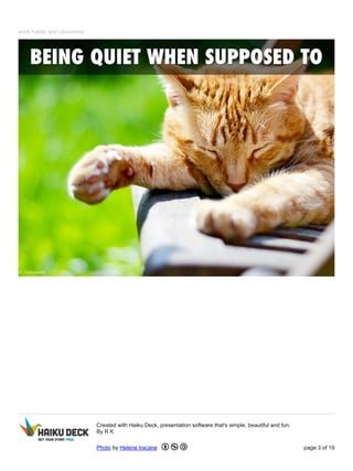 work habits and citizenship 
Created with Haiku Deck, presentation software that's simple, beautiful and fun. 
By R K 
Photo by Helene Iracane page 3 of 19 
 