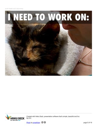 work habits and citizenship 
Created with Haiku Deck, presentation software that's simple, beautiful and fun. 
By R K 
Photo by pmarkham page 5 of 19 
 