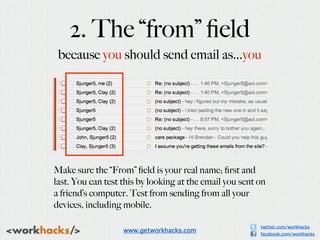 2. The “from” ﬁeld
 because you should send email as...you




Make sure the “From” ﬁeld is your real name; ﬁrst and
last....