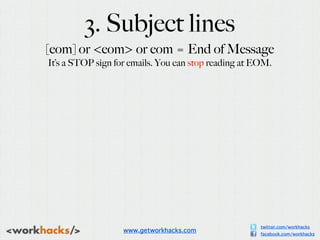 3. Subject lines
[eom] or <eom> or eom = End of Message
It’s a STOP sign for emails. You can stop reading at EOM.




    ...