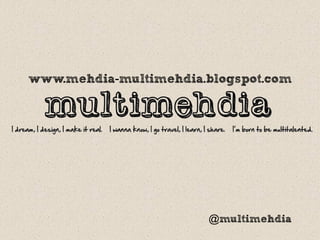 www.mehdia-multimehdia.blogspot.com
@multimehdia
 
