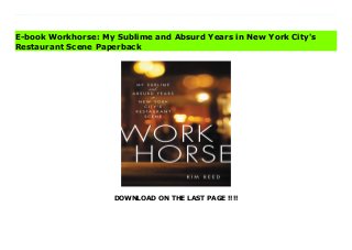 DOWNLOAD ON THE LAST PAGE !!!!
Download Here https://ebooklibrary.solutionsforyou.space/?book=0306875101 A razor-sharp look at one woman’s nearly two decades in the New York City restaurant, including her time working with Joe Bastianich, and what happens when your job consumes your life.?By day, Kim Reed was a social worker to the homebound elderly in Brooklyn Heights. By night, she scrambled into Manhattan to hostess at Babbo, where even the Pope would have had trouble scoring a reservation, and A-list celebrities squeezed through the jam-packed entryway like everyone else. Despite her whirlwind fifteen-hour workdays, Kim remained up to her eyeballs in grad school debt. Her training—problem solving, crisis intervention, dealing with unpredictable people and random situations—made her the ideal assistant for the volatile Joe Bastianich, a hard-partying, “What's next?” food and wine entrepreneur. He rose to fame in Italy as a TV star while Kim planned parties, fielded calls, and negotiated deals from two phones on the go. Decadent food, summers in Milan, and a reservation racket that paid in designer bags and champagne were fun only inasmuch as they filled the void left by being always on call and on edge. In a blink, the years passed, and one day Kim looked up and realized that everything she wanted beyond her job—friends, a relationship, a family, a weekend without twenty ominous emails dropping into her inbox—was out of reach. Workhorse is a deep-dive into coming of age in the chaos of New York City’s foodie craze and an all-too-relatable look at what happens when your job takes over your identity, and when a scandal upends your understanding of where you work and what you do.. After spending years making the impossible possible for someone else, Kim realized she had to do the same for herself. Read Online PDF Workhorse: My Sublime and Absurd Years in New York City's Restaurant Scene Read PDF Workhorse: My Sublime and Absurd Years in New York City's Restaurant Scene Read Full
PDF Workhorse: My Sublime and Absurd Years in New York City's Restaurant Scene
E-book Workhorse: My Sublime and Absurd Years in New York City's
Restaurant Scene Paperback
 