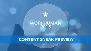 WORKHUMAN
2015
1
CONTENT SNEAK PREVIEW
 