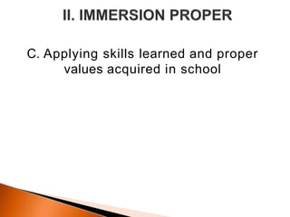 C. Applying skills learned and proper
values acquired in school
 