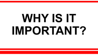 WHY IS IT
IMPORTANT?
 