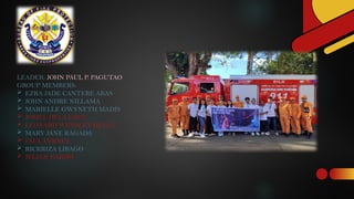LEADER: JOHN PAUL P. PAGUTAO
GROUP MEMBERS:
 EZRA JADE CANTERE ABAS
 JOHN ANDRE NILLAMA
 MARIELLE GWYNETH MADIS
 JOMEL DELA CRUZ
 LEONARD WENSLEY HELLA
 MARY JANE RAGADA
 PAUL PERNES
 RICKRIZA LIBAGO
 JELIAN NARDO
 