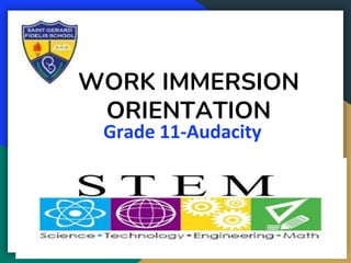 WORK IMMERSION
ORIENTATION
Grade 11-Audacity
 