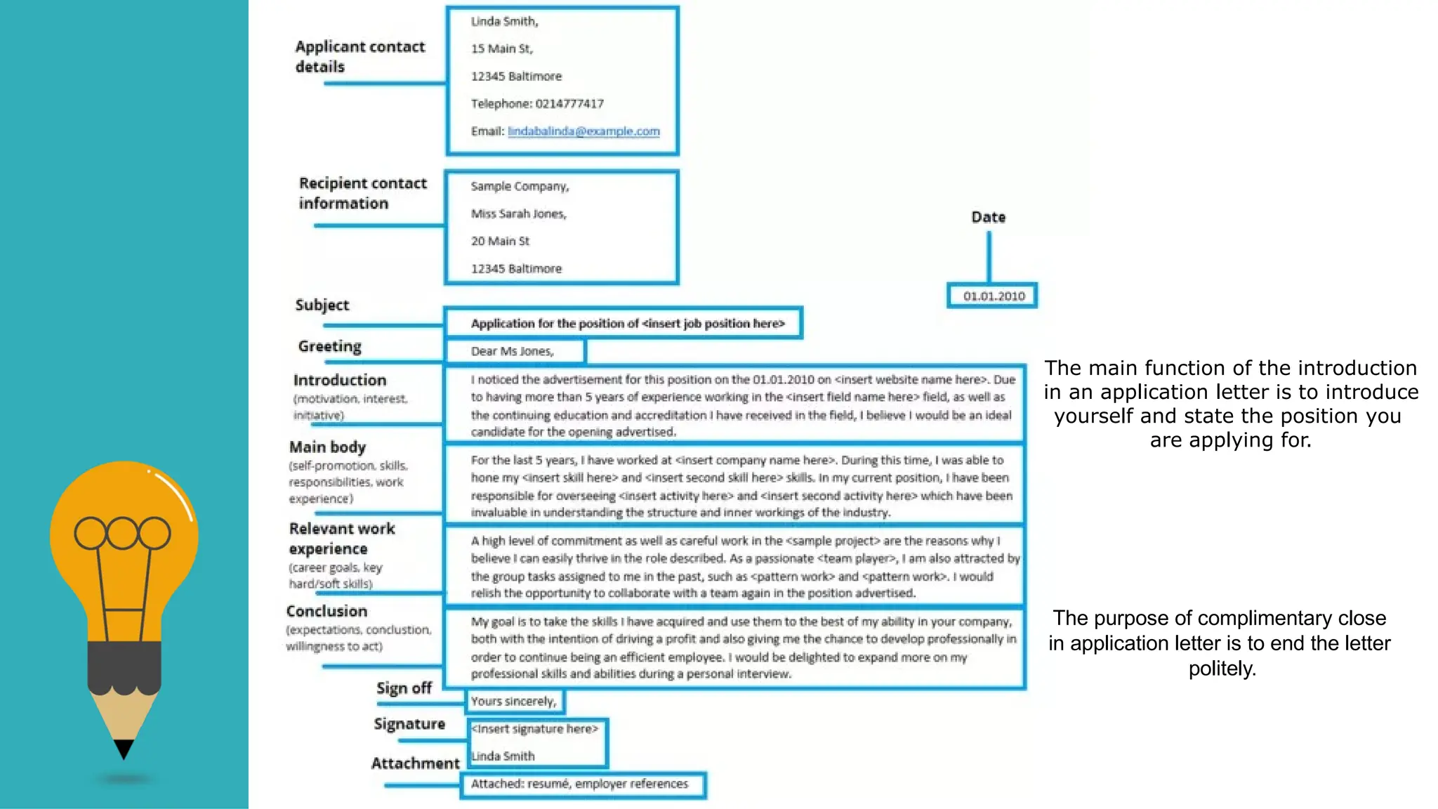 The purpose of complimentary close
in application letter is to end the letter
politely.
The main function of the introduction
in an application letter is to introduce
yourself and state the position you
are applying for.
 
