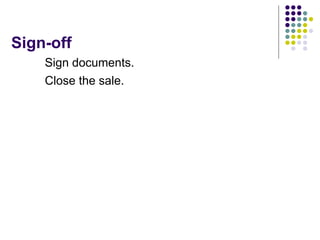 Sign-off
Sign documents.
Close the sale.
 