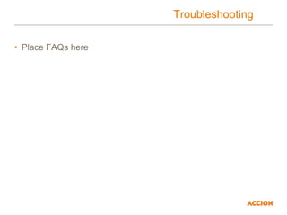 Troubleshooting
• Place FAQs here
 