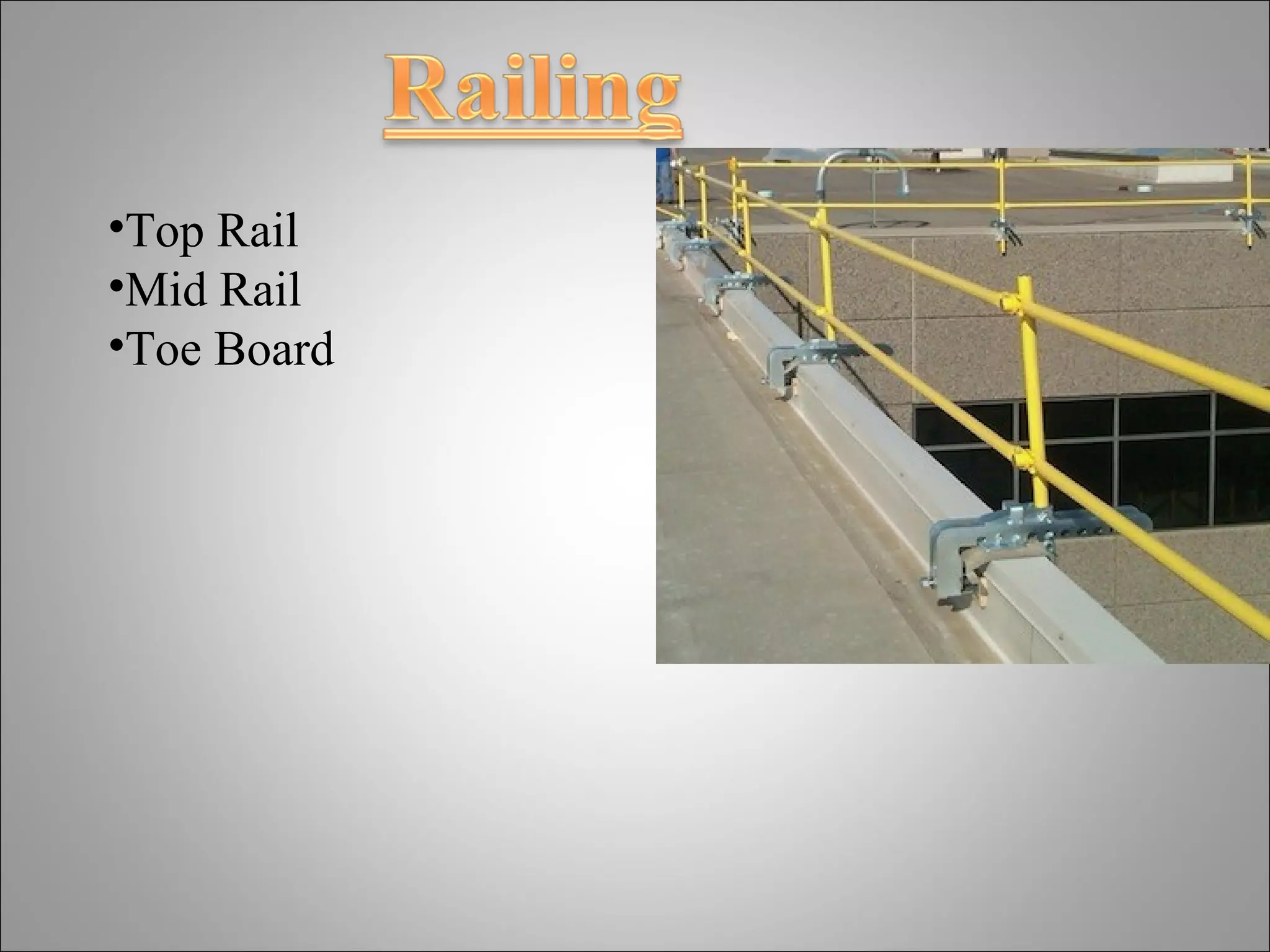 •Top Rail
•Mid Rail
•Toe Board
 