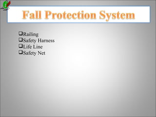 Railing
Safety Harness
Life Line
Safety Net
 
