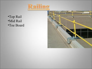 •Top Rail
•Mid Rail
•Toe Board
 