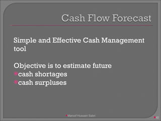 Simple and Effective Cash Management tool Objective is to estimate future cash shortages cash surpluses Maroof Hussain Sabri 