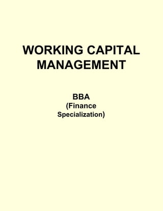 WORKING CAPITAL
MANAGEMENT
BBA
(Finance
Specialization)
 