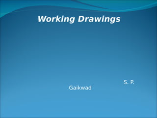 Working Drawings




                   S. P.
      Gaikwad
 