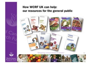 How WCRF UK can help:
our resources for the general public




                                       43
 