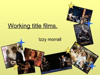 Working title films. Izzy morrall 